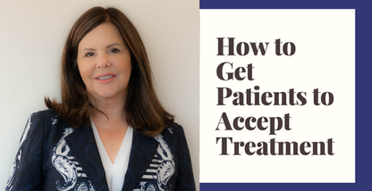 How to Get Patients to Accept Treatment (Part 1)